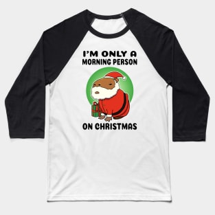 I'm only a morning person on Christmas Capybara Santa Baseball T-Shirt